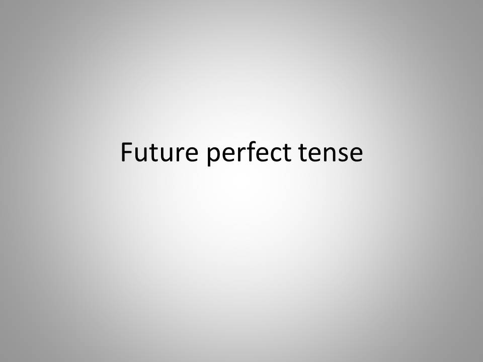 Future Perfect Tutorial | Sophia Learning