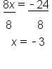 table attributes columnalign left end attributes row cell stack 8 x with bar below equals stack short dash 24 with bar below end cell row cell space 8 space space space space space space space space space 8 end cell row cell space space space x equals short dash 3 end cell row blank end table