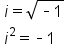 table attributes columnalign left end attributes row cell i equals square root of short dash 1 end root end cell row cell i squared equals short dash 1 end cell end table