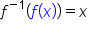 f to the power of negative 1 end exponent left parenthesis f left parenthesis x right parenthesis right parenthesis equals x