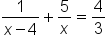 fraction numerator 1 over denominator x minus 4 end fraction plus 5 over x equals 4 over 3