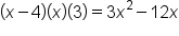left parenthesis x minus 4 right parenthesis left parenthesis x right parenthesis left parenthesis 3 right parenthesis equals 3 x squared minus 12 x