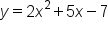 y equals 2 x squared plus 5 x minus 7
