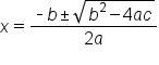 x equals fraction numerator short dash b plus-or-minus square root of b squared minus 4 a c end root over denominator 2 a end fraction