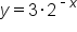 y equals 3 times 2 to the power of short dash x end exponent