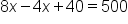 8 x minus 4 x plus 40 equals 500