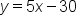 y equals 5 x minus 30