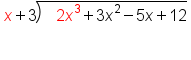 table attributes columnalign left end attributes row cell x plus 3 long division enclose space space space 2 x cubed plus 3 x squared minus 5 x plus 12 end enclose end cell row blank end table