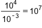 10 to the power of 4 over 10 to the power of short dash 3 end exponent equals 10 to the power of 7