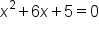 x squared plus 6 x plus 5 equals 0