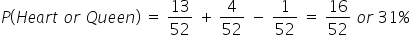 P left parenthesis H e a r t space o r space Q u e e n right parenthesis space equals space 13 over 52 space plus thin space 4 over 52 space minus space 1 over 52 space equals space 16 over 52 space o r space 31 percent sign space