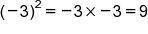 left parenthesis negative 3 right parenthesis squared equals negative 3 cross times negative 3 equals 9