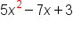 5 x squared minus 7 x plus 3