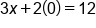 3 x plus 2 open parentheses 0 close parentheses equals 12