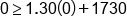 0 greater or equal than 1.30 open parentheses 0 close parentheses plus 1730