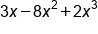 3 x minus 8 x squared plus 2 x cubed