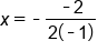 x equals short dash fraction numerator short dash 2 over denominator 2 open parentheses short dash 1 close parentheses end fraction