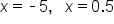 x equals short dash 5 comma space space space x equals 0.5