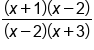 fraction numerator open parentheses x plus 1 close parentheses open parentheses x minus 2 close parentheses over denominator open parentheses x minus 2 close parentheses open parentheses x plus 3 close parentheses end fraction