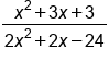 fraction numerator x squared plus 3 x plus 3 over denominator 2 x squared plus 2 x minus 24 end fraction