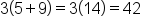 3 left parenthesis 5 plus 9 right parenthesis equals 3 left parenthesis 14 right parenthesis equals 42