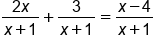 fraction numerator 2 x over denominator x plus 1 end fraction plus fraction numerator 3 over denominator x plus 1 end fraction equals fraction numerator x minus 4 over denominator x plus 1 end fraction