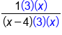 fraction numerator 1 open parentheses 3 close parentheses open parentheses x close parentheses over denominator open parentheses x minus 4 close parentheses open parentheses 3 close parentheses open parentheses x close parentheses end fraction