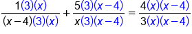 fraction numerator 1 open parentheses 3 close parentheses open parentheses x close parentheses over denominator open parentheses x minus 4 close parentheses open parentheses 3 close parentheses open parentheses x close parentheses end fraction plus fraction numerator 5 open parentheses 3 close parentheses open parentheses x minus 4 close parentheses over denominator x open parentheses 3 close parentheses open parentheses x minus 4 close parentheses end fraction equals fraction numerator 4 open parentheses x close parentheses open parentheses x minus 4 close parentheses over denominator 3 open parentheses x close parentheses open parentheses x minus 4 close parentheses end fraction