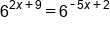 6 to the power of 2 x plus 9 end exponent equals 6 to the power of short dash 5 x plus 2 end exponent