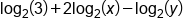 log subscript 2 open parentheses 3 close parentheses plus 2 log subscript 2 open parentheses x close parentheses minus log subscript 2 open parentheses y close parentheses