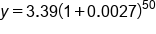 y equals 3.39 open parentheses 1 plus 0.0027 close parentheses to the power of 50