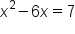 x squared minus 6 x equals 7