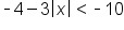 short dash 4 minus 3 open vertical bar x close vertical bar less than short dash 10