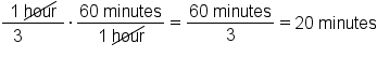 fraction numerator 1 space up diagonal strike hour over denominator space space 3 space space space space space space space space space end fraction times fraction numerator 60 space minutes over denominator 1 space up diagonal strike hour end fraction equals fraction numerator 60 space minutes over denominator 3 end fraction equals 20 space minutes