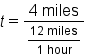 t equals fraction numerator 4 space miles over denominator fraction numerator 12 space miles over denominator 1 space hour end fraction end fraction