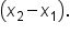open parentheses x subscript 2 minus x subscript 1 close parentheses.