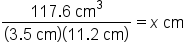 fraction numerator 117.6 space cm cubed over denominator open parentheses 3.5 space cm close parentheses open parentheses 11.2 space cm close parentheses end fraction equals x space cm