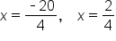 x equals fraction numerator short dash 20 over denominator 4 end fraction comma space space space space x equals 2 over 4
