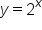 y equals 2 to the power of x