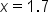 x equals 1.7