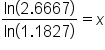 fraction numerator ln open parentheses 2.6667 close parentheses over denominator ln open parentheses 1.1827 close parentheses end fraction equals x