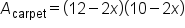 A subscript carpet equals open parentheses 12 minus 2 x close parentheses open parentheses 10 minus 2 x close parentheses