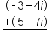 table attributes columnalign left end attributes row cell space open parentheses short dash 3 plus 4 i close parentheses end cell row cell stack plus open parentheses space 5 minus 7 i close parentheses with bar below end cell end table