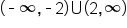 open parentheses short dash infinity comma short dash 2 close parentheses union open parentheses 2 comma infinity close parentheses