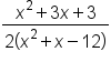 fraction numerator x squared plus 3 x plus 3 over denominator 2 open parentheses x squared plus x minus 12 close parentheses end fraction