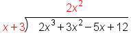 table attributes columnalign left end attributes row cell space space space space space space space space space space space space space space space space space space space space space space space 2 x squared end cell row cell x plus 3 long division enclose space space space 2 x cubed plus 3 x squared minus 5 x plus 12 end enclose end cell row blank end table
