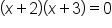 open parentheses x plus 2 close parentheses open parentheses x plus 3 close parentheses equals 0