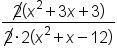 fraction numerator up diagonal strike 2 open parentheses x squared plus 3 x plus 3 close parentheses over denominator up diagonal strike 2 times 2 open parentheses x squared plus x minus 12 close parentheses end fraction