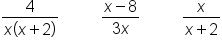 fraction numerator 4 over denominator x open parentheses x plus 2 close parentheses end fraction space space space space space space space space space space fraction numerator x minus 8 over denominator 3 x end fraction space space space space space space space space space space fraction numerator x over denominator x plus 2 end fraction