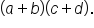 open parentheses a plus b close parentheses open parentheses c plus d close parentheses.
